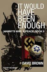 It Would Have Been Enough: Manny's War & Peace: Book 2 