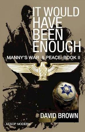 It Would Have Been Enough: Manny's War & Peace: Book 2