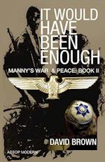 It Would Have Been Enough: Manny's War & Peace: Book 2 