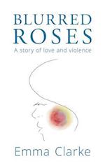 Blurred Roses : A story of love and violence