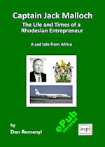 Captain Jack Malloch : The Life and Times of a Rhodesian Entrepreneur