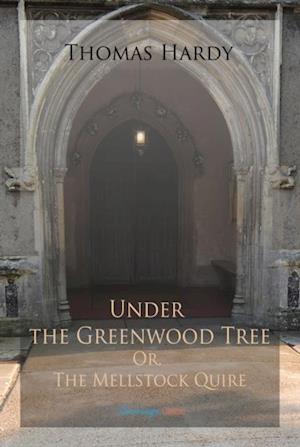 Under the Greenwood Tree; Or, The Mellstock Quire