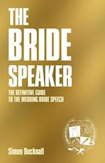 The Bride Speaker: The Definitive Guide To The Wedding Bride Speech 