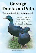 Cayuga Ducks as Pets. Cayuga Duck Owners Manual. Cayuga Duck Pros and Cons, Care, Housing, Diet and Health All Included.