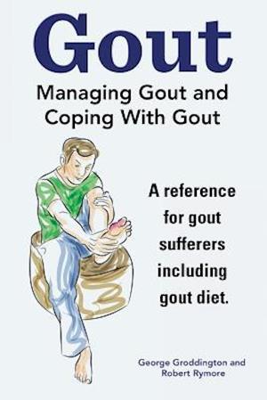 Gout. Managing Gout and Coping with Gout. Reference for Gout Sufferers Including Gout Diet.