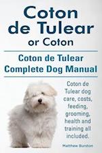Coton de Tulear or Coton. Coton de Tulear Complete Dog Manual. Coton de Tulear Dog Care, Costs, Feeding, Grooming, Health and Training All Included.