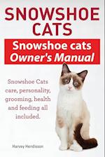 Snowshoe Cats. Snowshoe Cats Owner's Manual. Snowshoe Cats Care, Personality, Grooming, Feeding and Health All Included.