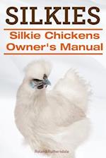 Silkies. Silkie Chickens Owners Manual.