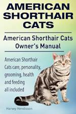 American Shorthair Cats. American Shorthair Care, Personality, Health, Grooming and Feeding All Included. American Shorthair Cats Owner's Manual.