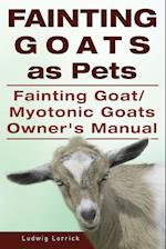 Fainting Goats as Pets. Fainting Goat or Myotonic Goats Owners Manual