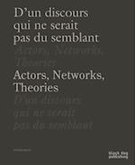 Actors, Networks, Theories / d'Un Discours Qui Ne Serait Pas Du Semblant