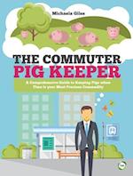 The Commuter Pig Keeper: A Comprehensive Guide to Keeping Pigs when Time is your Most Precious Commodity