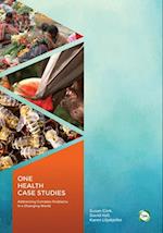 One Health Case Studies: Addressing Complex Problems in a Changing World
