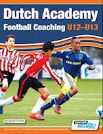 Dutch Academy Football Coaching (U12-13) - Technical and Tactical Practices from Top Dutch Coaches