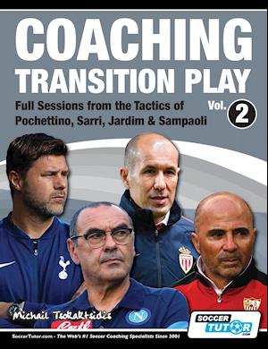 Coaching Transition Play Vol.2 - Full Sessions from the Tactics of Pochettino, Sarri, Jardim & Sampaoli