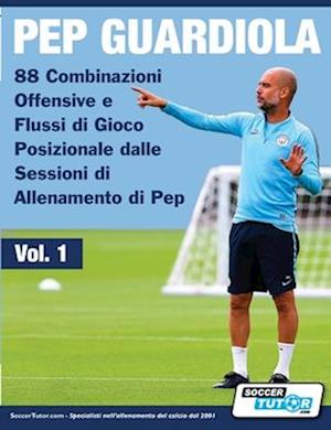 Pep Guardiola - 88 Combinazioni Offensive e Flussi di Gioco Posizionale dalle Sessioni di Allenamento di Pep