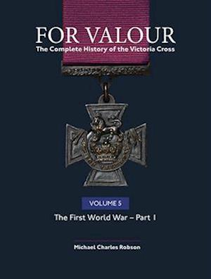 For Valour The Complete History of The Victoria Cross Volume Five