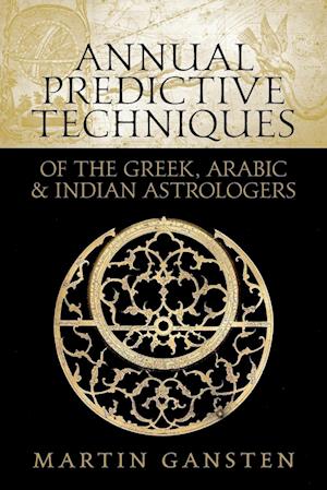 Annual Predictive Techniques of the Greek, Arabic and Indian Astrologers