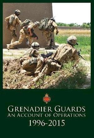 Grenadier Guards, An Account of Operations 1996-2015