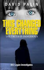 This Changed Everything : The Truth is Dangerous - DCI Logan Investigates