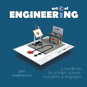 Art of ENGINEERING: a handbook for problem solvers, innovators & engineers