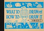 What to Draw and How to Draw It for Kids