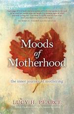 Moods of Motherhood : the inner journey of mothering