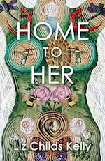 Home to Her: Walking the Transformative Path of the Sacred Feminine 