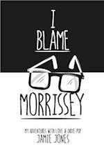I Blame Morrissey