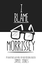 I Blame Morrissey