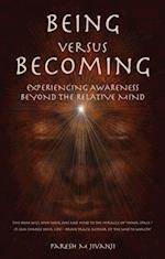 Being Versus Becoming : Experiencing Awareness Beyond the Relative Mind