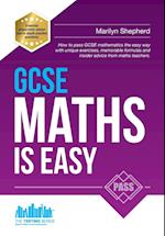 GCSE Maths is Easy: Pass GCSE Mathematics the Easy Way with Unique Exercises, Memorable Formulas and Insider Advice from Maths Teachers
