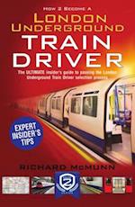How to Become a London Underground Train Driver: The Insider's Guide to Becoming a London Underground Tube Driver