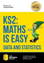 KS2: Maths is Easy - Data and Statistics. In-Depth Revision Advice for Ages 7-11 on the New Sats Curriculum. Achieve 100%