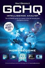 How to Become a GCHQ Intelligence Analyst: The Ultimate Guide to a Career in the UK's Security and Intelligence Service