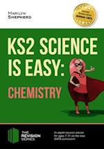 KS2 Science is Easy: Chemistry. In-Depth Revision Advice for Ages 7-11 on the New Sats Curriculum. Achieve 100%