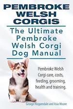 Pembroke Welsh Corgis. The Ultimate Pembroke Welsh Corgi Dog Manual. Pembroke Welsh Corgi care, costs, feeding, grooming, health and training.