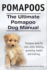 Pomapoos. The Ultimate Pomapoo Dog Manual. Pomapoo book for care, costs, feeding, grooming, health and training.