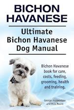 Bichon Havanese. Ultimate Bichon Havanese Dog Manual. Bichon Havanese book for care, costs, feeding, grooming, health and training.
