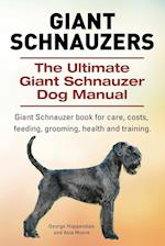 Giant Schnauzers. The Ultimate Giant  Schnauzer Dog Manual. Giant  Schnauzer book for care, costs, feeding, grooming, health and training.