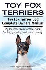 Toy Fox Terriers. Toy Fox Terrier Dog Complete Owners Manual. Toy Fox Terrier book for care, costs, feeding, grooming, health and training.