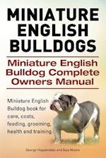 Miniature English Bulldogs. Miniature English Bulldog Complete Owners Manual. Miniature English Bulldog book for care, costs, feeding, grooming, healt