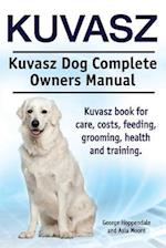 Kuvasz. Kuvasz Dog Complete Owners Manual. Kuvasz book for care, costs, feeding, grooming, health and training.