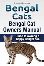 Bengal Cats. Bengal Cat Owners Manual. Guide to owning a happy Bengal cat.