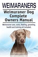 Weimaraners. Weimaraner Dog Complete Owners Manual. Weimaraner care, costs, feeding, grooming, health and training all included.