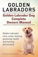 Golden Labradors. Golden Labrador Dog Complete Owners Manual. Golden Labrador care, costs, feeding, grooming, health and training all included.