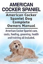 American Cocker Spaniel. American Cocker Spaniel Dog Complete Owners Manual. American Cocker Spaniel care, costs, feeding, grooming, health and traini