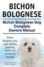 Bichon Bolognese. Bichon Bolognese Dog Complete Owners Manual. Bichon Bolognese care, costs, feeding, grooming, health and training all included.