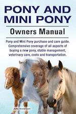Pony and Mini Pony Owners Manual. Pony and Mini Pony purchase and care guide. Comprehensive coverage of all aspects of buying a new pony, stable manag