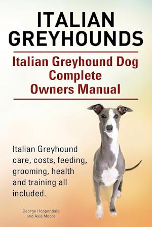 Italian Greyhounds. Italian Greyhound Dog Complete Owners Manual. Italian Greyhound care, costs, feeding, grooming, health and training all included.